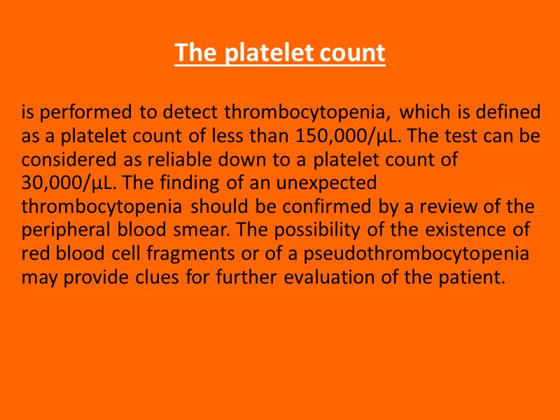 The platelet count is performed to detect thrombocytopenia, which is defined as a platelet